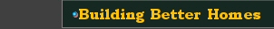Building Better <b>Homes</b>